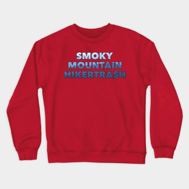 Smoky Mountain Hikertrash Crewneck Sweatshirt by Unofficial Smoky Mountain Hikertrash Merch